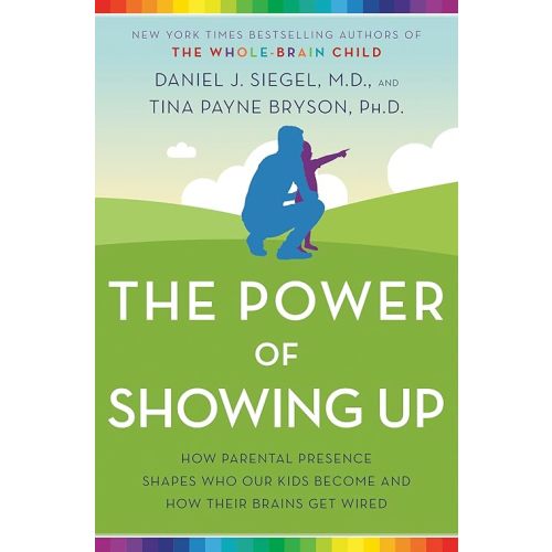 The Power of Showing Up: How Parental Presence Shapes Who Our Kids Become and How Their Brains Get Wired Hardcover – January 7, 2020