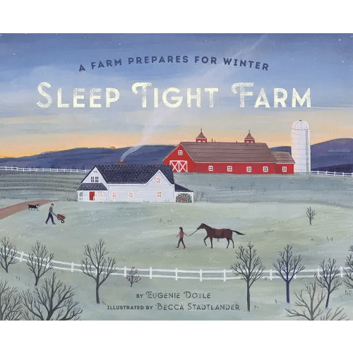 Sleep Tight Farm: A Farm Prepares for Winter