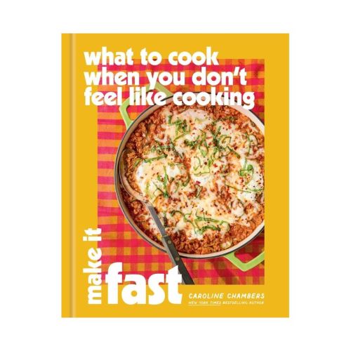 What to Cook When You Don't Feel Like Cooking: Make It Fast - by Caroline Chambers (Hardcover)