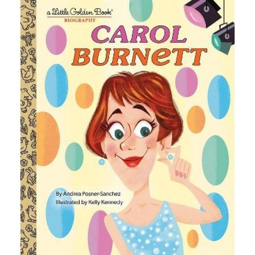 Carol Burnett: A Little Golden Book Biography - By Andrea Posner-sanchez (hardcover)
