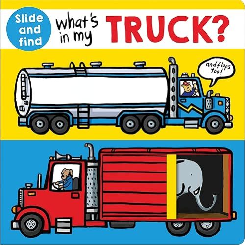 What's in my Truck?: A slide and find book Board book – Lift the flap, January 2, 2018