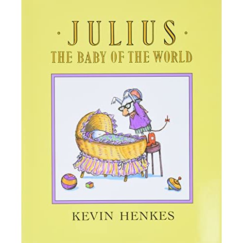 Julius, the Baby of the World: A Funny Classic Picture Book About Big Sister Jealousy and Family Love for Kids (Ages 4-8)