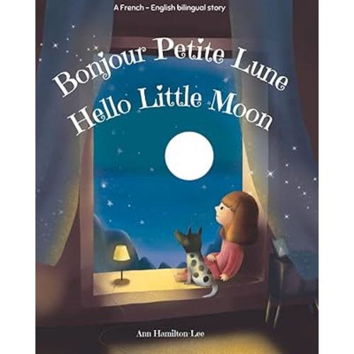 Hello Little Moon | Bonjour Petite Lune: Bilingual French & English bedtime story