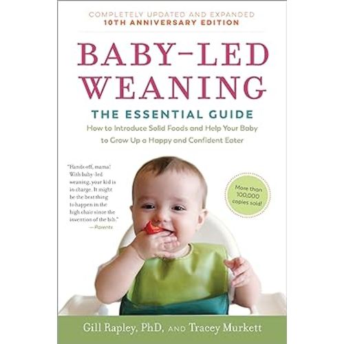 Baby-Led Weaning, Completely Updated and Expanded Tenth Anniversary Edition: The Essential Guide―How to Introduce Solid Foods and Help Your Baby to ... (The Authoritative Baby-Led Weaning Series)