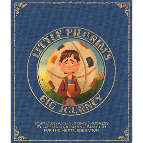 Little Pilgrim's Big Journey: John Bunyan's Pilgrim's Progress Fully Illustrated & Adapted for Kids Hardcover – January 1, 2020