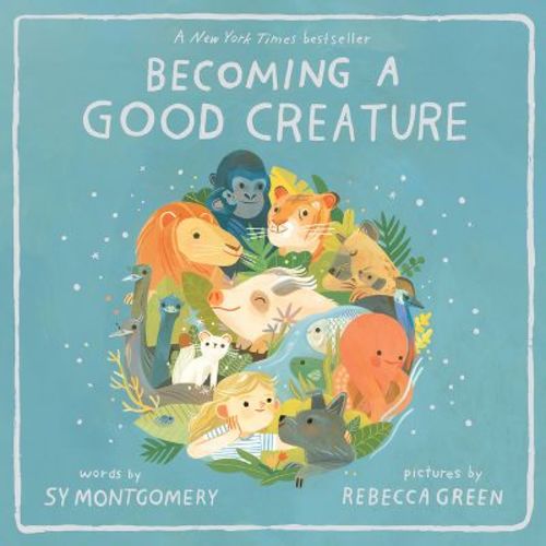 Becoming a Good Creature - by Sy Montgomery (Paperback)