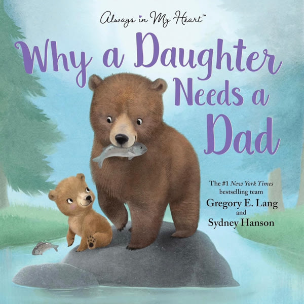 Why a Daughter Needs a Dad: Celebrate Your Father Daughter Bond this Father's Day with this Special Picture Book!