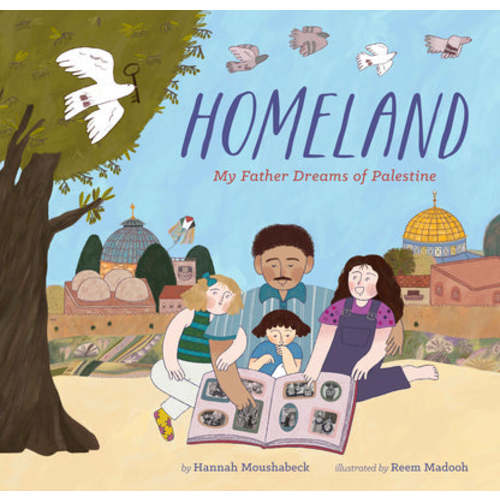 Homeland: My Father Dreams of Palestine by Hannah Moushabeck, Illustra – Middle East Books and More
