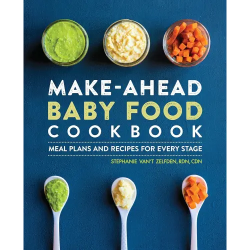 Make-Ahead Baby Food Cookbook: Meal Plans and Recipes for Every Stage