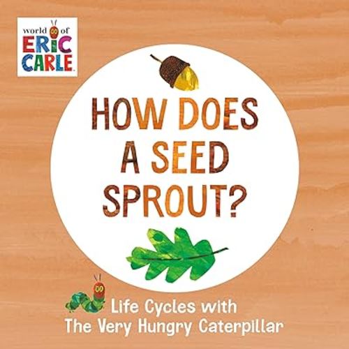 How Does a Seed Sprout?: Life Cycles with The Very Hungry Caterpillar (The World of Eric Carle)