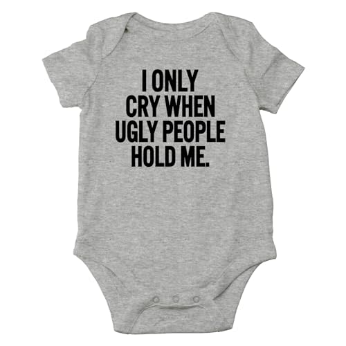 AW Fashions I Only Cry When Ugly People Hold Me Baby Bodysuit Funny Cute Baby Girl or Boy Outfit Romper