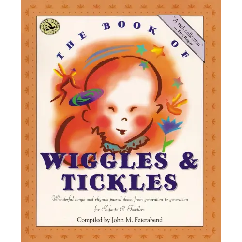 The Book of Wiggles & Tickles: Wonderful Songs and Rhymes Passed Down from Generation to Generation for Infants & Toddlers (First Steps in Music series)