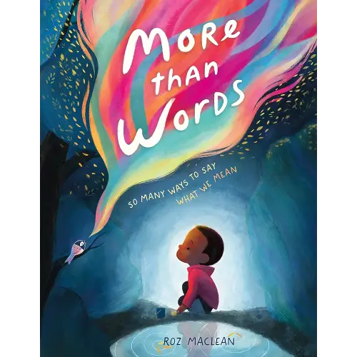 More than Words: So Many Ways to Say What We Mean