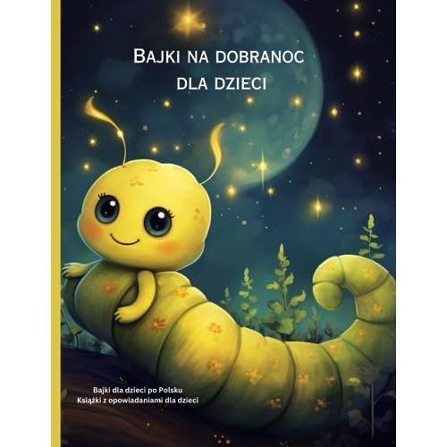Bajki na dobranoc dla dzieci: Bajki dla dzieci po Polsku, Książki z opowiadaniami dla dzieci (Polish Edition)