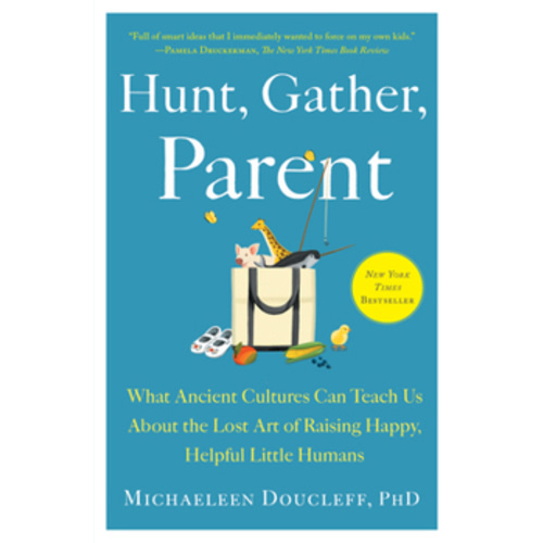 Hunt, Gather, Parent by Michaeleen Doucleff