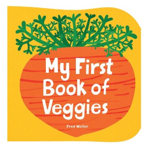 My First Book Of Veggies - By  Fred Wolter (board Book)