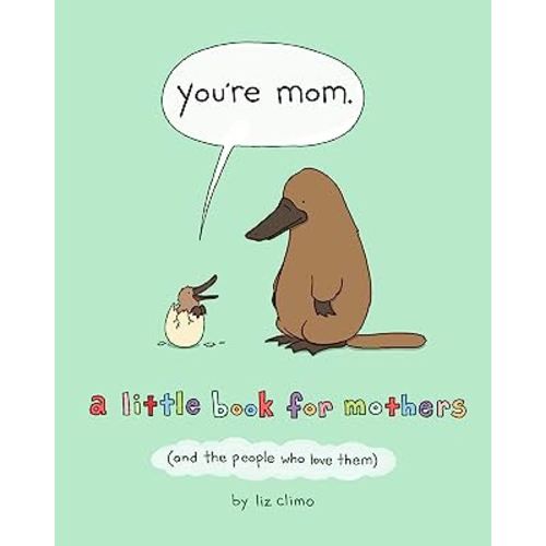 You're Mom: A Little Book for Mothers (And the People Who Love Them)