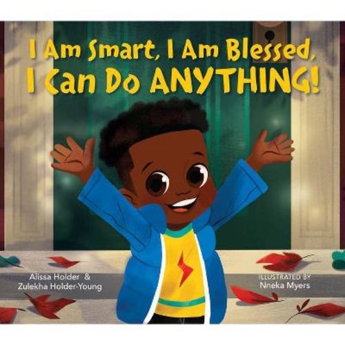 I Am Smart, I Am Blessed, I Can Do Anything! - By Alissa Holder & Zulekha Holder-young (hardcover)