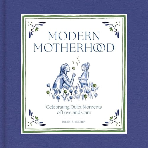 Modern Motherhood: Celebrating Quiet Moments of Love and Care Hardcover – March 25, 2025