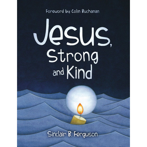 Jesus, Strong and Kind (Ferguson, Sinclair B.)