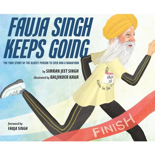 Fauja Singh Keeps Going: The True Story of the Oldest Person to Ever Run a Marathon