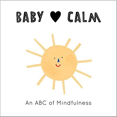 Baby Loves Calm: An ABC of Mindfulness (Volume 1) (Baby Loves, 1)