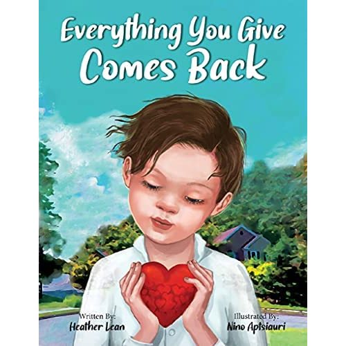 Everything You Give Comes Back - A Children’s Book About the Importance of Empathy, Spreading Love, and Showing Respect – Perfect Book to Teach Kids the Power of Kindness & Love
