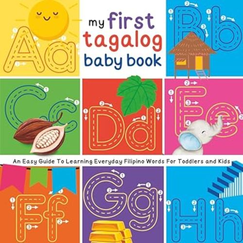 My First Tagalog Baby Book: An Easy Guide To Learning Everyday Filipino Words For Toddlers and Kids Paperback – April 10, 2025