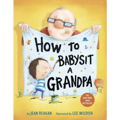 How to Babysit a Grandpa: A Book for Dads, Grandpas, and Kids by Jean Reagan, Lee Wildish, Board Book | Barnes & Noble®