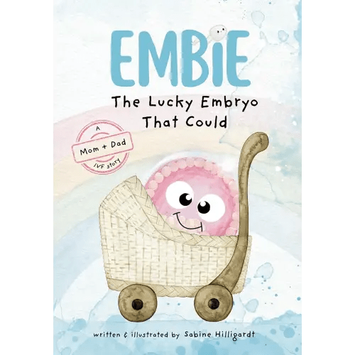 Embie, The Lucky Embryo That Could: A Mom+Dad IVF Story