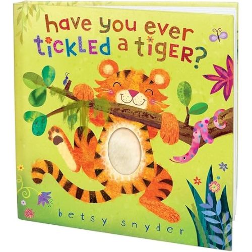 Have You Ever Tickled a Tiger? Board book – Touch & Feel, May 26, 2009
