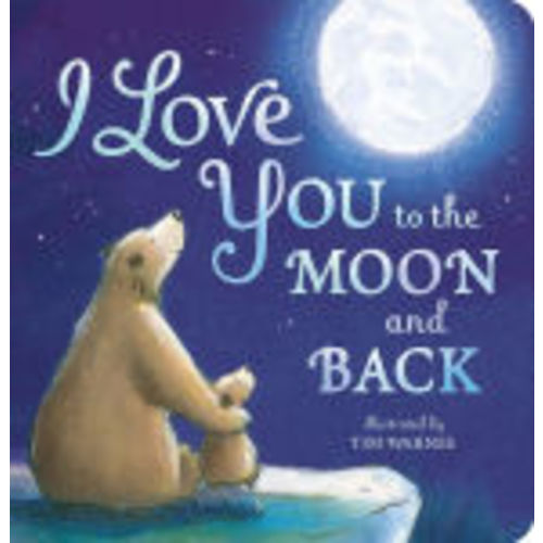 I Love You to the Moon and Back by Amelia Hepworth, Tim Warnes, Board Book | Barnes & Noble®