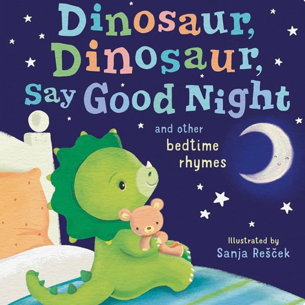 Dinosaur, Dinosaur, Say Good Night: and other bedtime rhymes (Dinosaur, Dinosaur Stories)