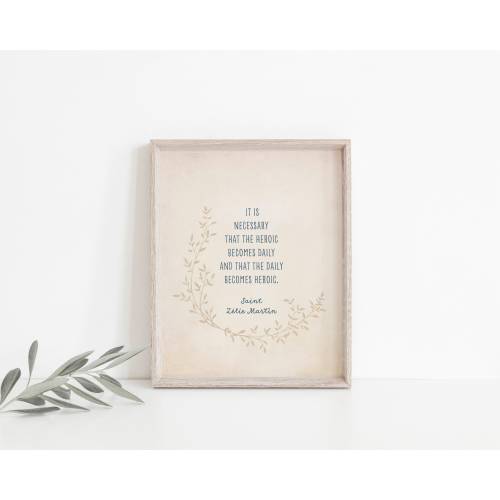 St. Zelie Martin "The Daily Becomes Heroic" Catholic Art Print, Catholic Home Decor, Saint Quote, Mom Gift, Printable Prayers, mother's Day