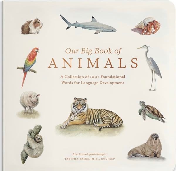 Our Big Book of Animals: First 100 Animal Words for Language Development, including Farm, Jungle, Pets, Bugs, and More (Tabitha Paige Children's Book Series)