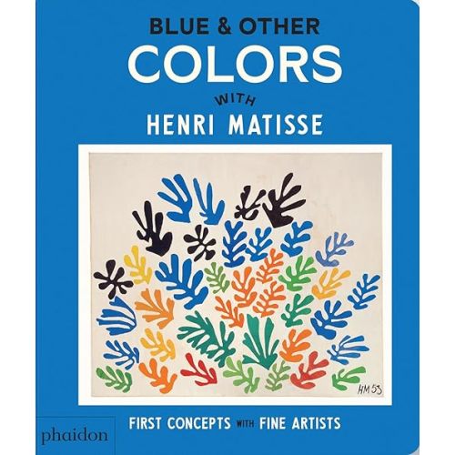 Blue & Other Colors: with Henri Matisse (First Concepts with Fine Artists) Board book – February 13, 2025
