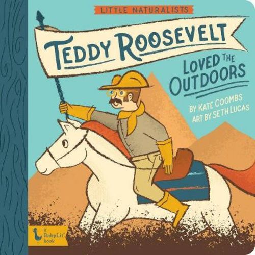 Little Naturalists: Teddy Roosevelt Loved the Outdoors - by Kate Coombs (Board Book)