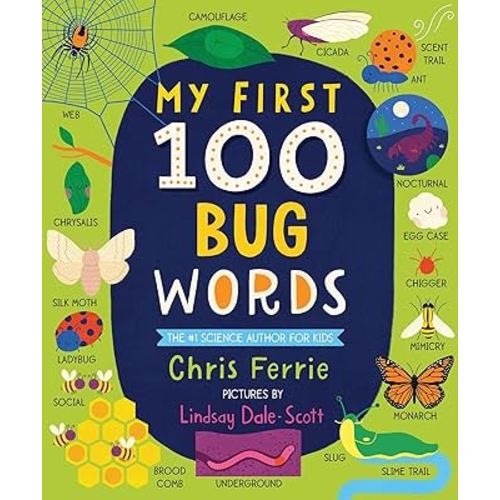 My First 100 Bug Words: Expand Vocabulary and Teach Babies and Toddlers about Beetles, Bees, Butterflies, and More! (My First STEAM Words)