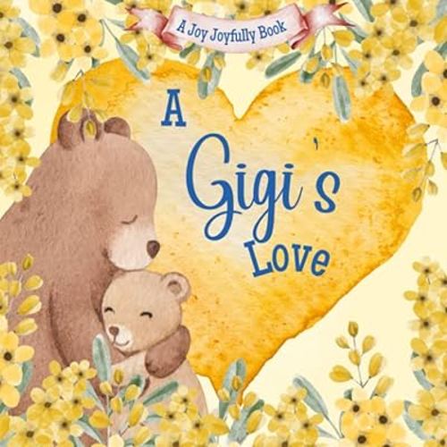 A Gigi's Love!: A rhyming picture book for children and grandparents.