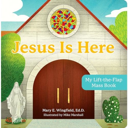 Jesus Is Here: My Lift-The-Flap Mass Book