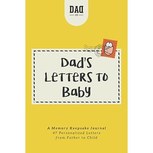 Dad's Letters to Baby: A Memory Keepsake Journal - 47 Personalized Letters from Father to Child (Dad's Survival Guide)