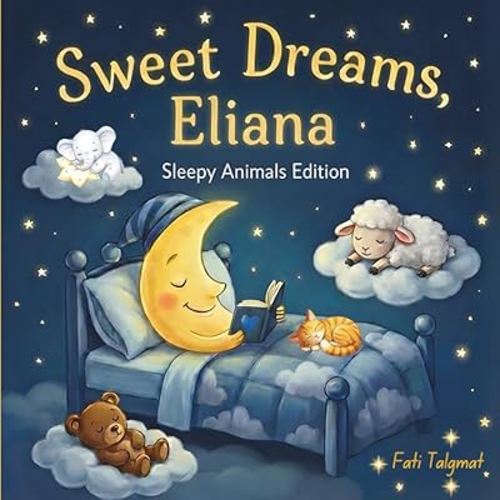 Sweet Dreams Eliana: Personalized Children's Bedtime Story book for Babies & Kids | perfect birthday gift idea for Eliana's | Gentle Rhymes, Sleepy ... Eliana Drift Into Sweet Dreams Every Night.