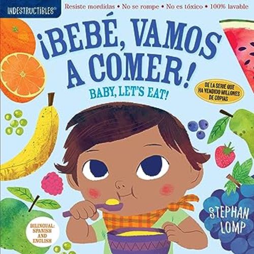 Indestructibles: Bebe, Vamos a Comer / Baby, Let's Eat : Chew Proof - Rip Proof - Nontoxic - 100% Washable (Book for Babies, Newborn Books, Safe to Chew) (Indestructibles) [Spanish]