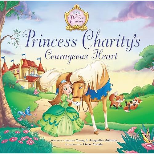 Princess Charity's Courageous Heart (The Princess Parables) Hardcover – Picture Book, May 8, 2012