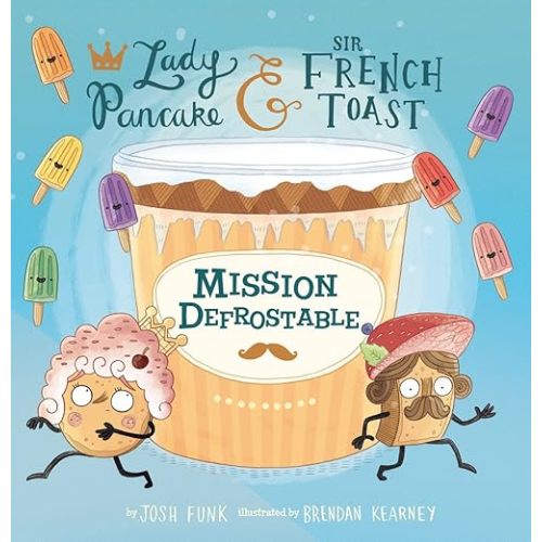 Mission Defrostable (Volume 3) (Lady Pancake & Sir French Toast) Hardcover – Picture Book, September 25, 2018