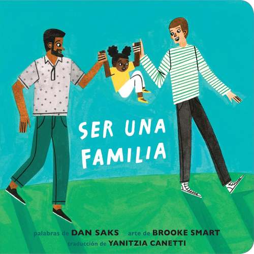 Ser una familia (Families Can Spanish Edition) a book by Dan Saks, Brooke Smart, and Yanitzia Canetti - Bookshop.org US