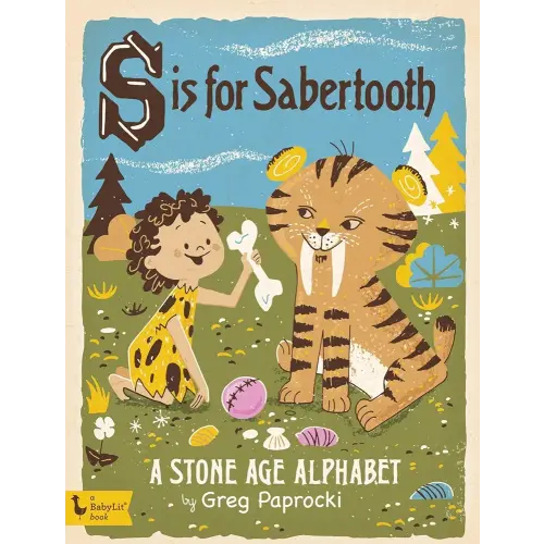 S Is for Sabertooth: A Stone Age Alphabet (BabyLit)