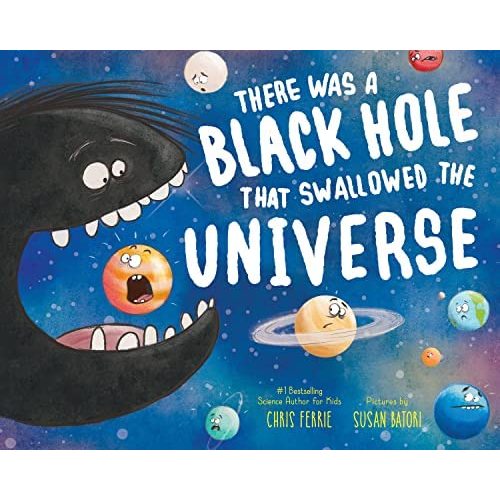 There Was a Black Hole that Swallowed the Universe: A Funny Rhyming Space Book from the #1 Science Author for Kids