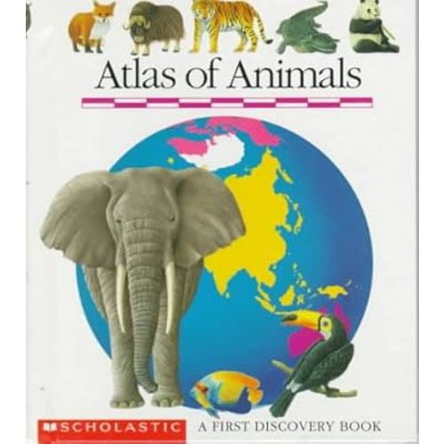 Atlas of Animals: A First Discovery Book