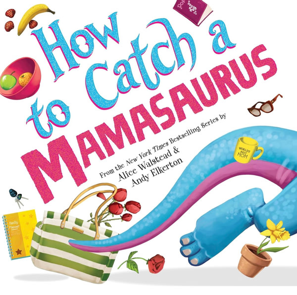 How to Catch a Mamasaurus: A Mother's Day Adventure for Kids